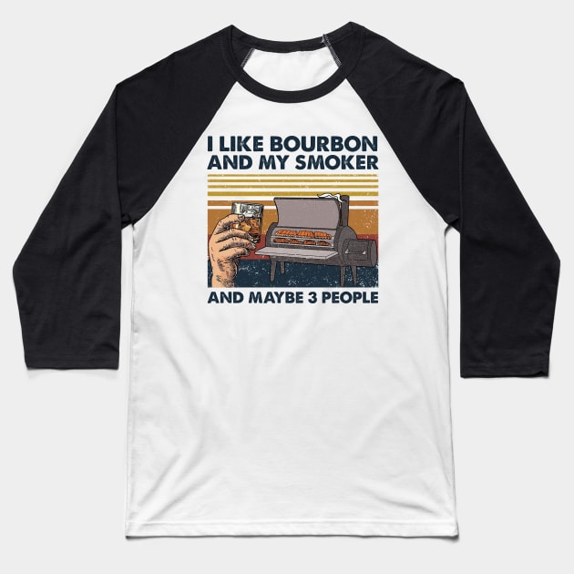 I Like Bourbon And My Smoker And Maybe 3 People Wine Vintage Shirt Baseball T-Shirt by Krysta Clothing